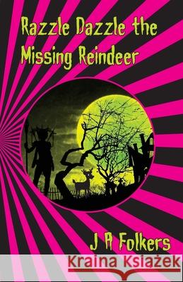 Razzle Dazzle the Missing Reindeer J A Folkers 9781977716224 CreateSpace