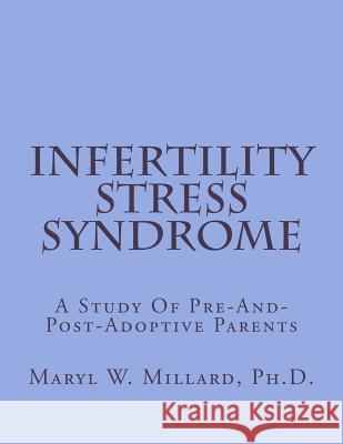 Infertility Stress Syndrome: Trauma Exacerbated by Gender Differences Maryl W. Millar 9781977716422 Createspace Independent Publishing Platform