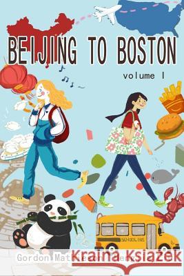 Beijing to Boston Volume 1 Gordon Mathieson Liu Hengjia 9781977717115 Createspace Independent Publishing Platform