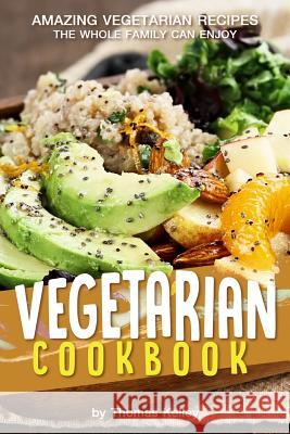 Vegetarian Cookbook: Amazing Vegetarian Recipes the Whole Family Can Enjoy Anthony Boundy 9781977717252