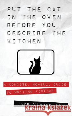 Put the Cat In the Oven Before You Describe the Kitchen Vander Ark, Jake 9781977718051