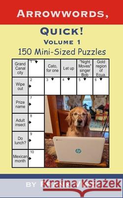 Arrowwords, Quick!: 150 Mini-Sized Puzzles, Vol. 1 Frank Virzi 9781977719904 Createspace Independent Publishing Platform