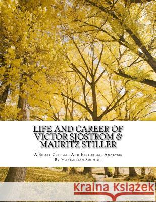 Life and Career of Victor Sjostrom & Mauritz Stiller: Film History Research Comparison Paper Mr Maximilian Schmige 9781977721761 Createspace Independent Publishing Platform