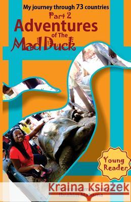 Adventures of The Mad Duck: My Journey Through 73 Countries Ibrahim Mahama, Princess Umul Hatiyya 9781977721877 Createspace Independent Publishing Platform