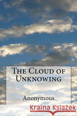 The Cloud of Unknowing Anonymous                                Evelyn Underhill 9781977723185 Createspace Independent Publishing Platform