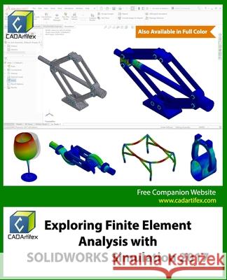 Exploring Finite Element Analysis with SOLIDWORKS Simulation 2017 Cadartifex 9781977724212