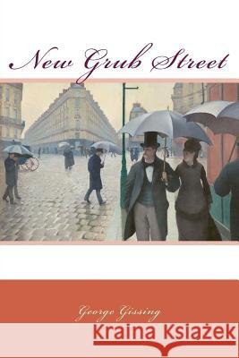 New Grub Street George Gissing Gustave Caillebotte 9781977725554 Createspace Independent Publishing Platform