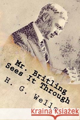 Mr. Britling Sees It Through H. G. Wells 9781977727169 Createspace Independent Publishing Platform