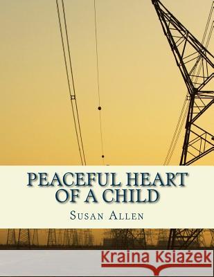 Peaceful Heart of a Child Susan Allen 9781977727183