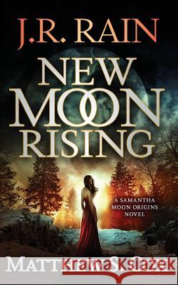 New Moon Rising J. R. Rain Matthew S. Cox 9781977728111 Createspace Independent Publishing Platform