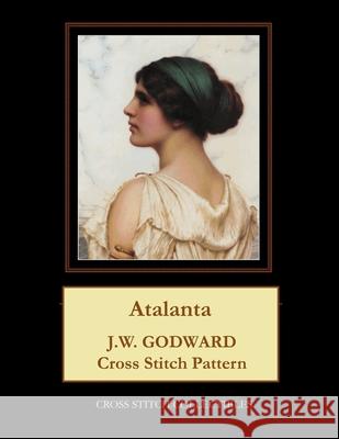 Atalanta: J.W. Godward Cross Stitch Pattern Cross Stitch Collectibles Kathleen George 9781977728944 Createspace Independent Publishing Platform