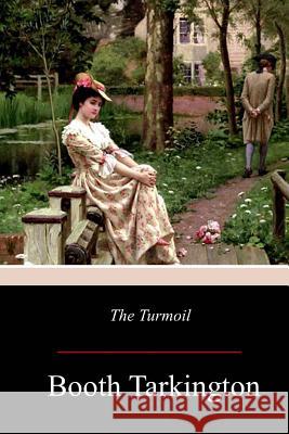 The Turmoil Booth Tarkington 9781977729644 Createspace Independent Publishing Platform