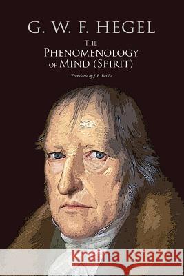 The Phenomenology of Mind (Spirit) G. W. F. Hegel J. B. Baillie Georg Wilhelm Friedrich Hegel 9781977729699 Createspace Independent Publishing Platform