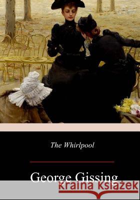 The Whirlpool George Gissing 9781977730237 Createspace Independent Publishing Platform