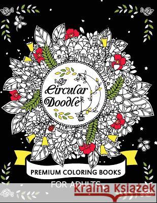 Circular Doodle: Premium Coloring Books for Adults Tiny Cactus Publishing 9781977730565 Createspace Independent Publishing Platform