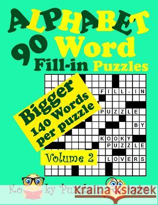 Alphabet Word Fill-In, Volume 2, 90 Puzzles Kooky Puzzle Lovers 9781977731869 Createspace Independent Publishing Platform