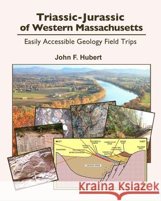 Triassic-Jurassic of western Massachusetts: easily acessable geology field trips Hubert, John F. 9781977733641