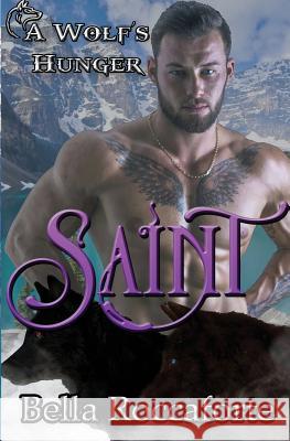 Saint: A Wolf's Hunger Bella Roccaforte 9781977734297 Createspace Independent Publishing Platform