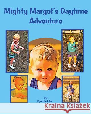 Mighty Margot's Daytime Adventure Cynthia Jahn 9781977735089 Createspace Independent Publishing Platform