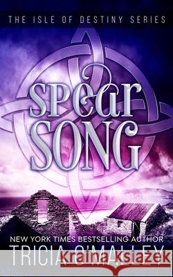 Spear Song: The Isle of Destiny Series Tricia O'Malley 9781977737175 Createspace Independent Publishing Platform