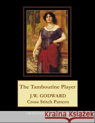 The Tambourine Player: J.W. Godward Cross Stitch Pattern Cross Stitch Collectibles Kathleen George 9781977738929