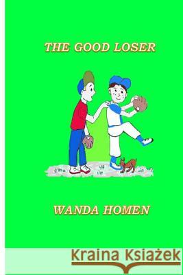 The Good Loser Wanda Homen 9781977739070 Createspace Independent Publishing Platform