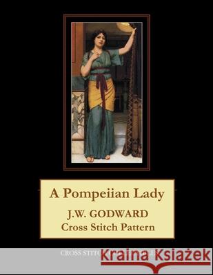 A Pompeiian Lady: J.W. Godward Cross Stitch Pattern Cross Stitch Collectibles Kathleen George 9781977739902