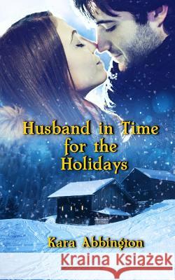 Husband in Time For the Holidays Abbington, Kara 9781977741240 Createspace Independent Publishing Platform