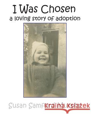 I Was Chosen: a loving story of adoption Murphy, Susan Samford 9781977741394 Createspace Independent Publishing Platform