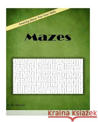 mazes Fischer, E. M. 9781977742100 Createspace Independent Publishing Platform