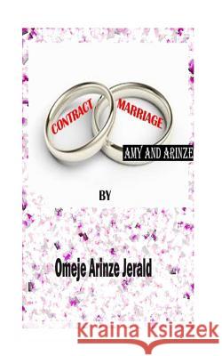 Contract Marriage: Amy And Arinze Omeje, Arinze Jerald 9781977742971 Createspace Independent Publishing Platform