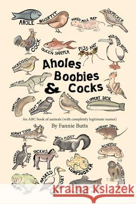 Aholes, Boobies, & Cocks Fannie Butts 9781977743879 Createspace Independent Publishing Platform