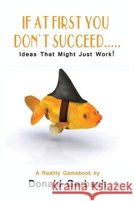 If At First You Don't Succeed.... Gorbach, Donald 9781977744104 Createspace Independent Publishing Platform