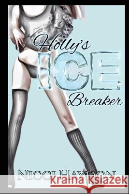 Holly's Ice Breaker Nicci Haydon 9781977744692