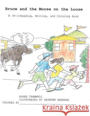Bruce and the Moose on the Loose Raymond Barreno Roger Trammell 9781977747600 Createspace Independent Publishing Platform