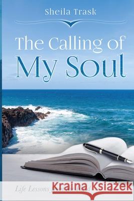 The Calling of My Soul Sheila Trask 9781977747990