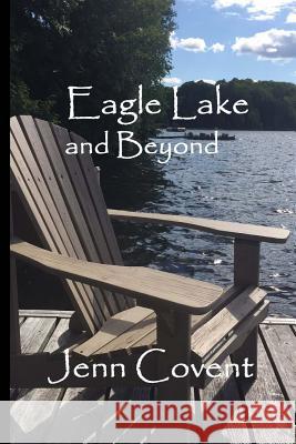 Eagle Lake and Beyond: a Canadian poetry collection Covent, Jenn 9781977750617 Createspace Independent Publishing Platform