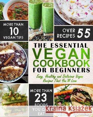 Vegan Cookbook For Beginners: The Essential Vegan Cookbook - Easy, Healthy and Delicious Vegan Recipes That You'll Love Howell, Wendy 9781977751560