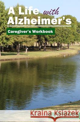 A Life with Alzheimer's: Caregiver's Workbook Verna R. Jacobs Meshayle Lester Meshayle Lester 9781977754486