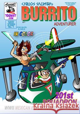 Burrito Adventurer 1: 201st Squadron - WWII Mexican Expeditionary Air Force Carlos Saldana 9781977754813 Createspace Independent Publishing Platform