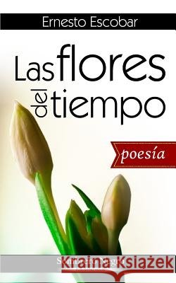 Las flores del tiempo Escobar, Ernesto 9781977755513