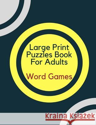 Large Print Puzzles Book For Adults Word Games: Word Games, and Brainteasers: Volume 1 Louie Paddio 9781977758910 Createspace Independent Publishing Platform