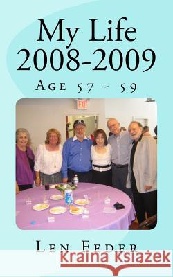 My Life 2008-2009: Age 57 - 59 Len Feder 9781977760111