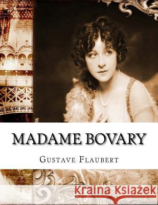 Madame Bovary Gustave Flaubert                         Eleanor Marx-Aveling 9781977760685 Createspace Independent Publishing Platform