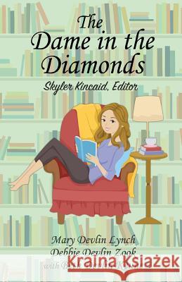 The Dame in the Diamonds: Skyler Kincaid, Editor Mary Devlin Lynch Debbie Devlin Zook Beth Devlin Keune 9781977763082
