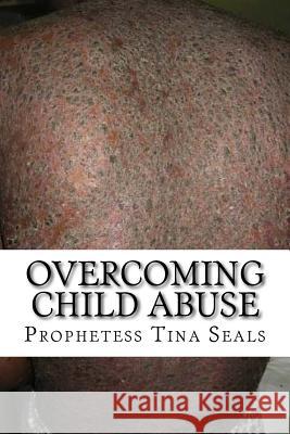 Overcoming Child Abuse Prophetess Tina Seals 9781977763419