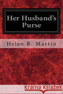 Her Husband's Purse Helen R. Martin John Newton Howitt 9781977766885 Createspace Independent Publishing Platform