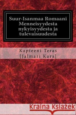 Suur-Isanmaa Romaani Menneisyydesta nykyisyydesta ja tulevaisuudesta [Jalmari Kara], Kapteeni Teras 9781977766939