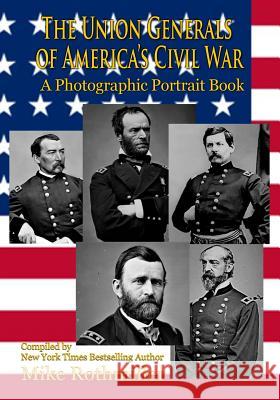 The Union Generals of America's Civil War: A Photographic Portrait Book Mike Rothmiller, The National Archives, Debora Lewis 9781977770608