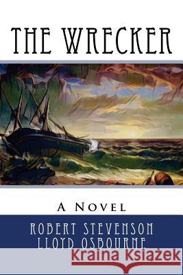 The Wrecker Robert Louis Stevenson Lloyd Osbourne 9781977771032 Createspace Independent Publishing Platform